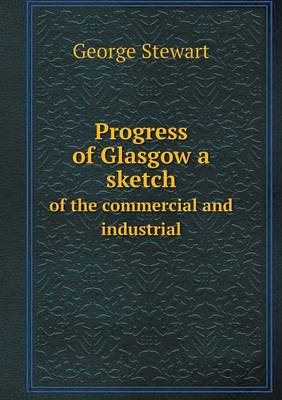 Book cover for Progress of Glasgow a sketch of the commercial and industrial