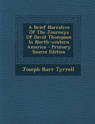 Book cover for A Brief Narrative of the Journeys of David Thompson in North-Western America - Primary Source Edition