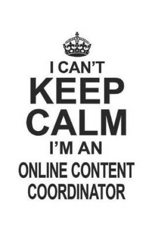 Cover of I Can't Keep Calm I'm An Online Content Coordinator