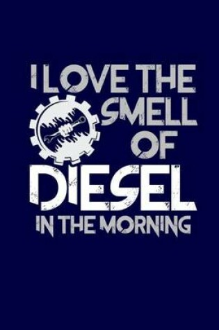 Cover of I Love The Smell Of Diesel In The Morning