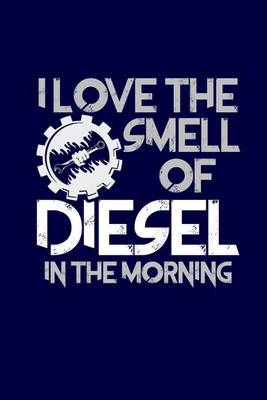 Book cover for I Love The Smell Of Diesel In The Morning