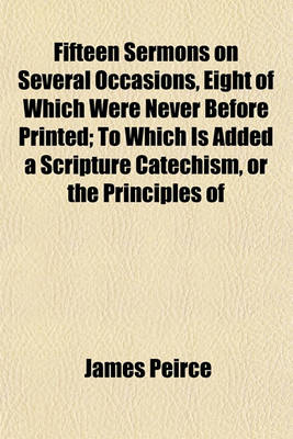 Book cover for Fifteen Sermons on Several Occasions, Eight of Which Were Never Before Printed; To Which Is Added a Scripture Catechism, or the Principles of