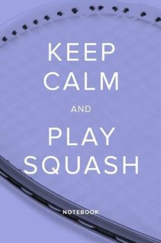 Cover of Keep Calm And Play Squash - Notebook