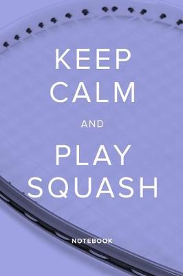 Book cover for Keep Calm And Play Squash - Notebook