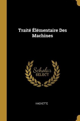 Cover of Trait� �l�mentaire Des Machines