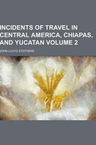 Cover of Incidents of Travel in Central America, Chiapas, and Yucatan Volume 2