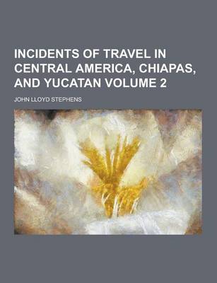 Book cover for Incidents of Travel in Central America, Chiapas, and Yucatan Volume 2
