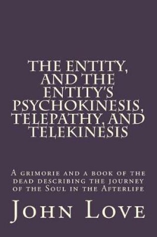 Cover of The Entity, and the Entity's Psychokinesis, Telepathy, and Telekinesis