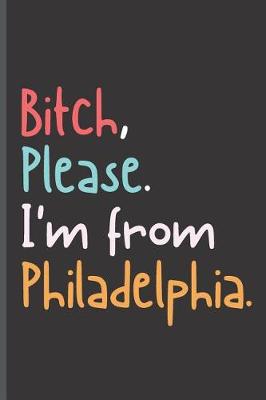 Book cover for Bitch Please I'm From Philadelphia