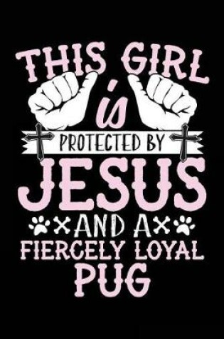 Cover of This Girl Is Protected By Jesus And A Fiercely Loyal Pug