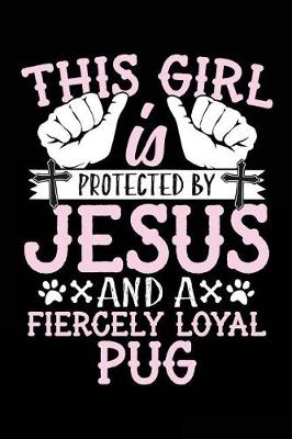 Book cover for This Girl Is Protected By Jesus And A Fiercely Loyal Pug