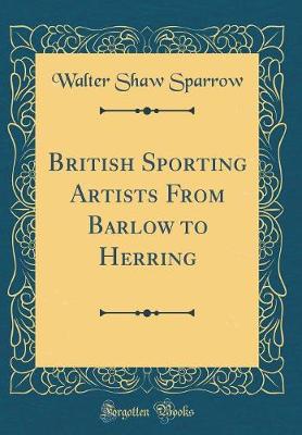 Book cover for British Sporting Artists From Barlow to Herring (Classic Reprint)