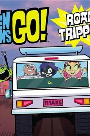 Cover of Teen Titans Go! (Tm): Road Trippin'