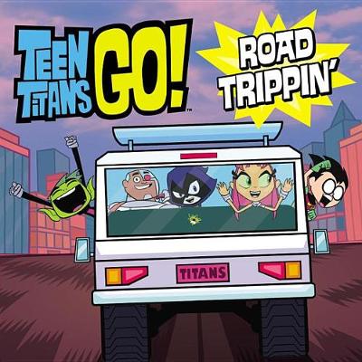 Cover of Teen Titans Go! (Tm): Road Trippin'