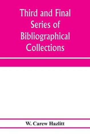 Cover of Third and final series of bibliographical collections and notes on early English literature, 1474-1700