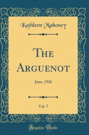 Cover of The Arguenot, Vol. 7: June, 1926 (Classic Reprint)