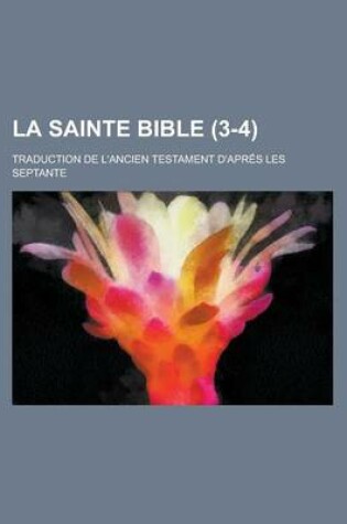 Cover of La Sainte Bible; Traduction de L'Ancien Testament D'Apres Les Septante (3-4)