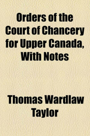 Cover of Orders of the Court of Chancery for Upper Canada, with Notes