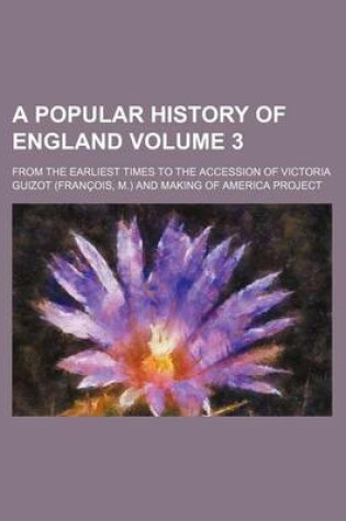 Cover of A Popular History of England Volume 3; From the Earliest Times to the Accession of Victoria