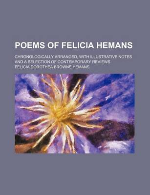 Book cover for Poems of Felicia Hemans; Chronologically Arranged, with Illustrative Notes and a Selection of Contemporary Reviews