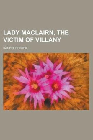 Cover of Lady Maclairn, the Victim of Villany