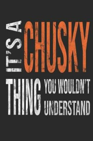 Cover of It's a Chusky Thing You Wouldn't Understand