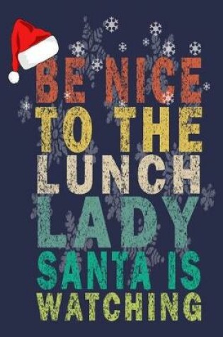 Cover of be nice to the lunch lady santa is watching