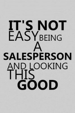 Cover of It's Not Easy Being a Salesperson and Looking This Good