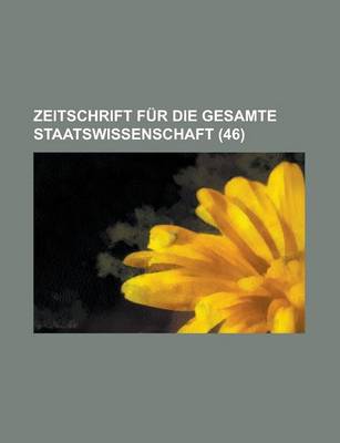 Book cover for Zeitschrift Fur Die Gesamte Staatswissenschaft (46)