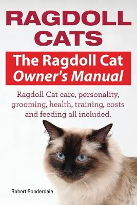 Book cover for Ragdoll Cats. The Ragdoll Cat Owners Manual. Ragdoll Cat care, personality, grooming, health, training, costs and feeding all included.