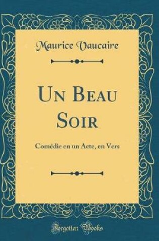 Cover of Un Beau Soir: Comédie en un Acte, en Vers (Classic Reprint)