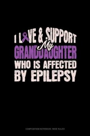 Cover of I Love & Support My Granddaughter Who Is Affected By Epilepsy