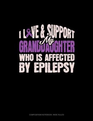 Cover of I Love & Support My Granddaughter Who Is Affected By Epilepsy