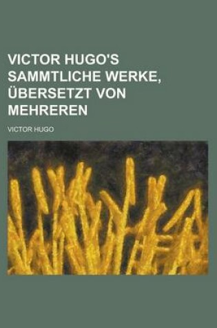 Cover of Victor Hugo's Sammtliche Werke, Ubersetzt Von Mehreren