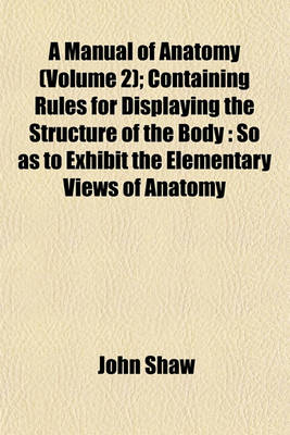 Book cover for A Manual of Anatomy (Volume 2); Containing Rules for Displaying the Structure of the Body
