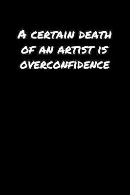 Book cover for A Certain Death Of An Artist Is Overconfidence�