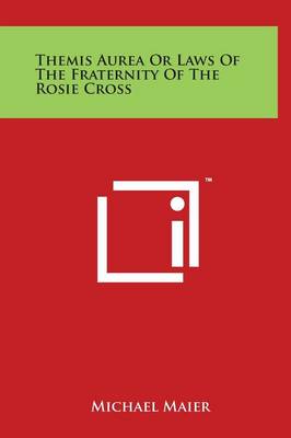 Book cover for Themis Aurea Or Laws Of The Fraternity Of The Rosie Cross