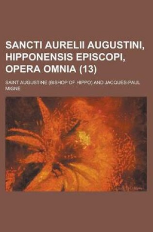 Cover of Sancti Aurelii Augustini, Hipponensis Episcopi, Opera Omnia Volume 13