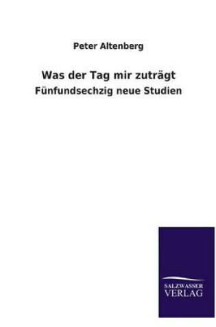 Cover of Was der Tag mir zutragt