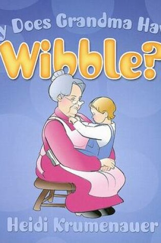 Cover of Why Does Grandma Have a Wibble?