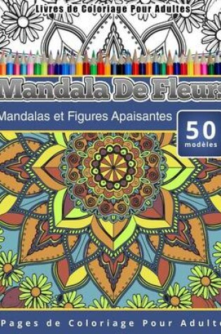 Cover of Livres de Coloriage Pour Adultes Mandala De Fleurs