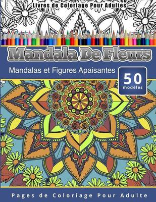Cover of Livres de Coloriage Pour Adultes Mandala De Fleurs