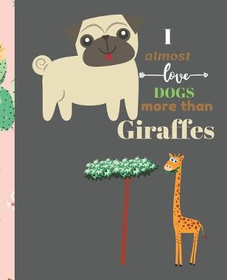 Book cover for I Almost Love Dogs More than Giraffe