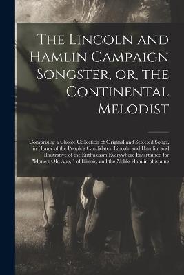 Cover of The Lincoln and Hamlin Campaign Songster, or, the Continental Melodist