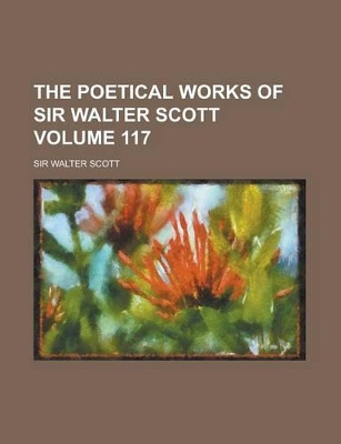 Book cover for The Poetical Works of Sir Walter Scott Volume 117