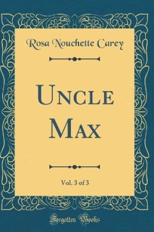 Cover of Uncle Max, Vol. 3 of 3 (Classic Reprint)