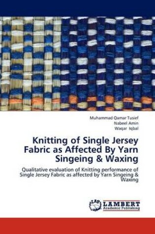 Cover of Knitting of Single Jersey Fabric as Affected By Yarn Singeing & Waxing