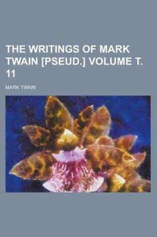 Cover of The Writings of Mark Twain [Pseud.] Volume . 11