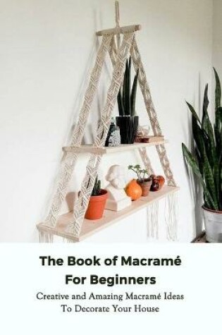 Cover of The Book of Macrame For Beginners
