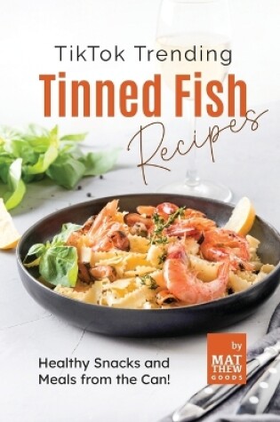Cover of TikTok Trending Tinned Fish Recipes